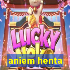 aniem henta